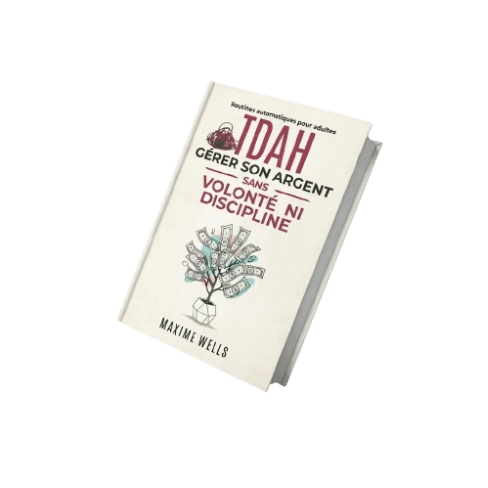 Livre TDAH Gérer Son Argent Sans Volonté Ni Discipline par Maxime Wells - Routines automatiques pour adultes